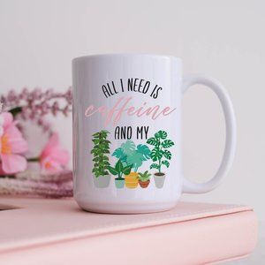 All I Need is Caffeine and My Plants Mug